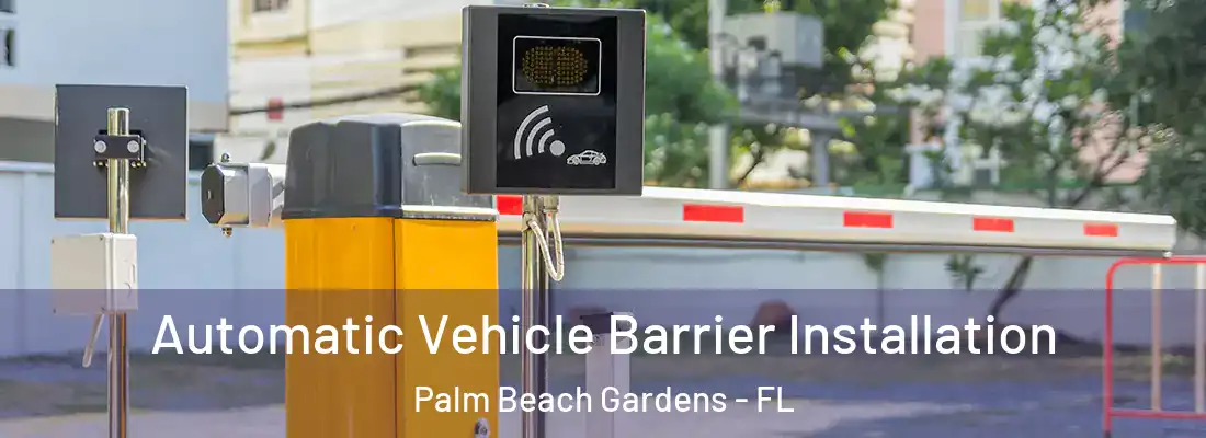  Automatic Vehicle Barrier Installation Palm Beach Gardens - FL