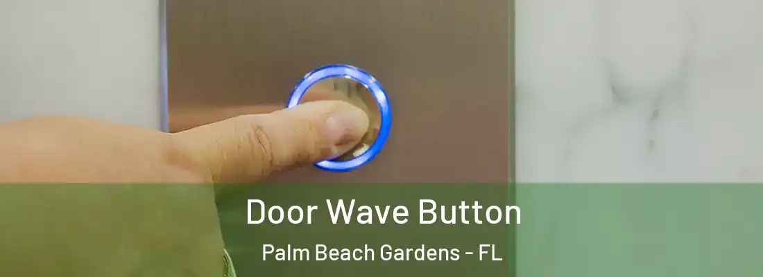  Door Wave Button Palm Beach Gardens - FL
