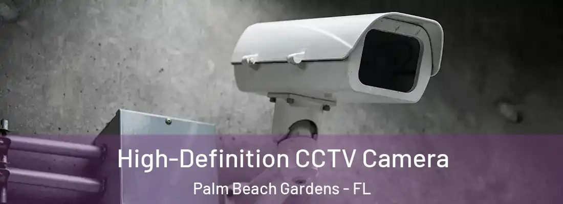  High-Definition CCTV Camera Palm Beach Gardens - FL