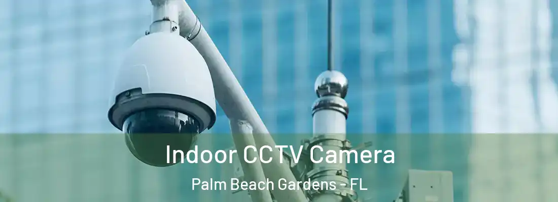  Indoor CCTV Camera Palm Beach Gardens - FL