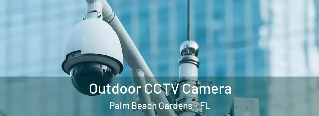  Outdoor CCTV Camera Palm Beach Gardens - FL